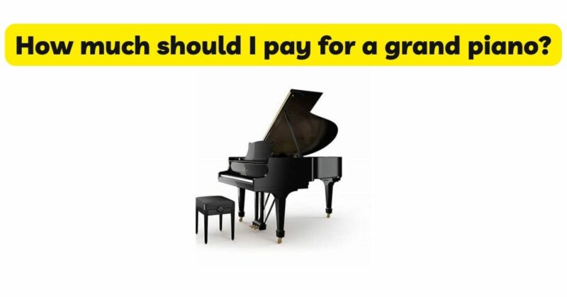 How much should I pay for a grand piano?