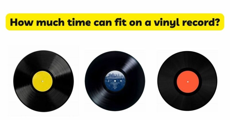 How much time can fit on a vinyl record?