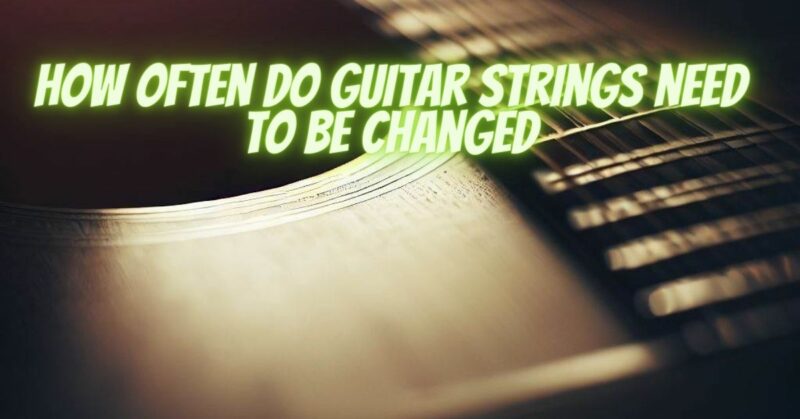 How often do guitar strings need to be changed