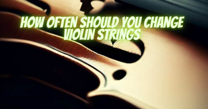 How often should you change violin strings