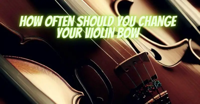How often should you change your violin bow