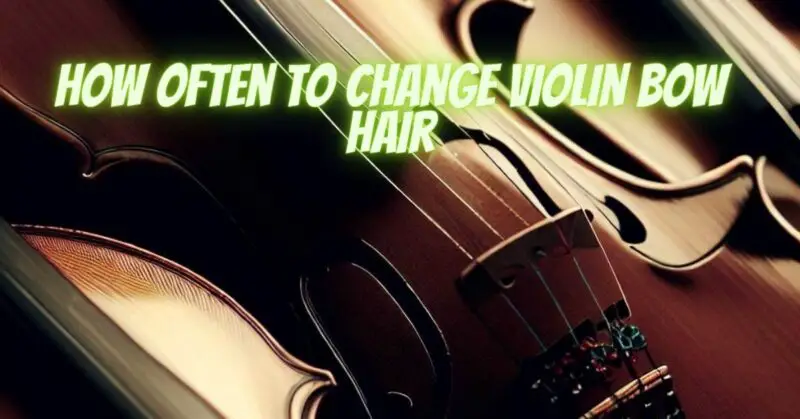 How often to change violin bow hair