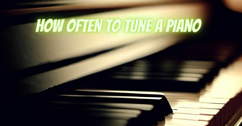 How often to tune a piano