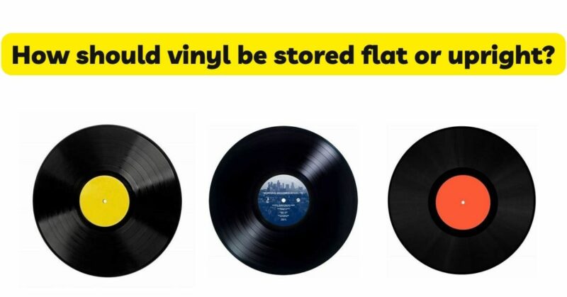 How should vinyl be stored flat or upright?
