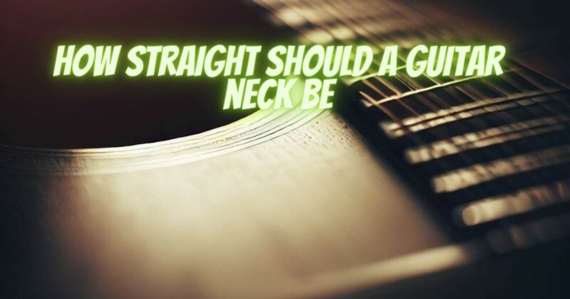 How straight should a guitar neck be