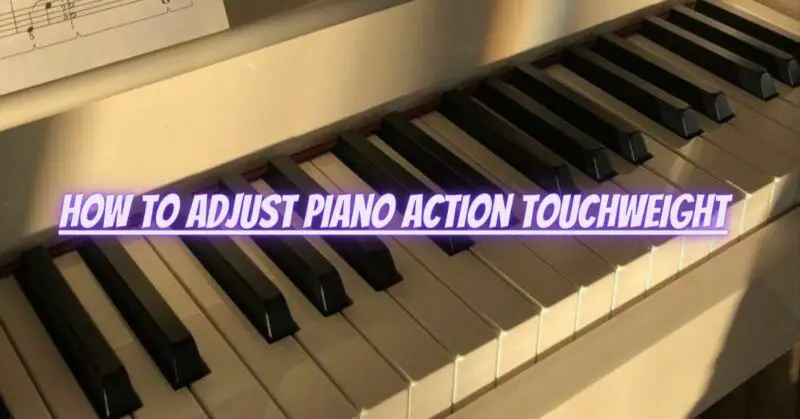 How to adjust piano action touchweight