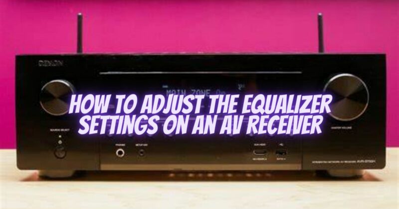 How to adjust the equalizer settings on an AV receiver