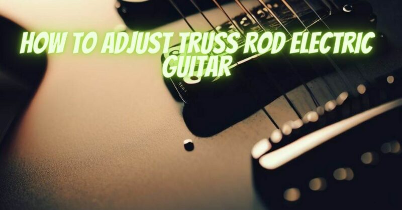 How to adjust truss rod electric guitar