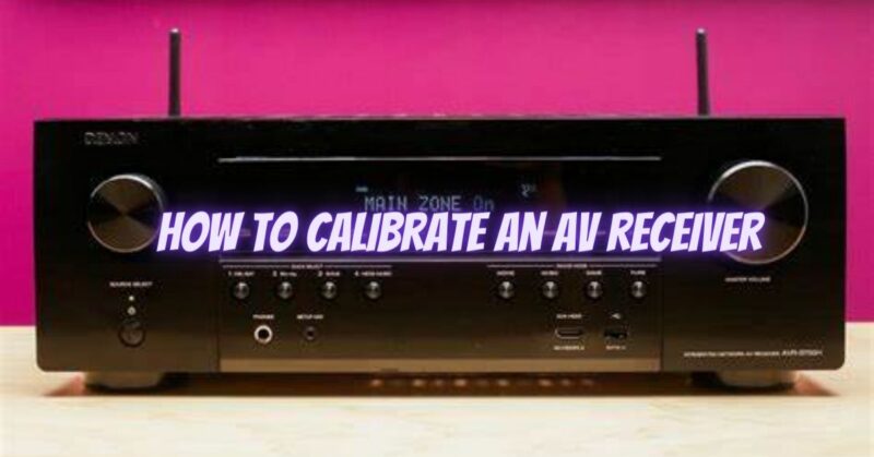 How to calibrate an AV receiver
