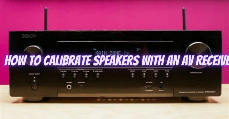 How to calibrate speakers with an AV receiver