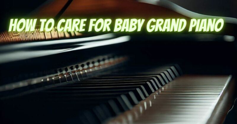 How to care for baby grand piano