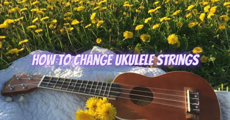 How to change ukulele strings