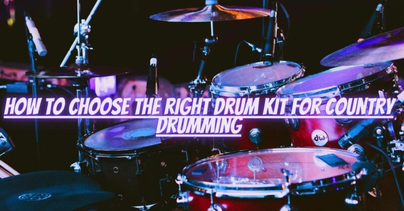 How to choose the right drum kit for country drumming