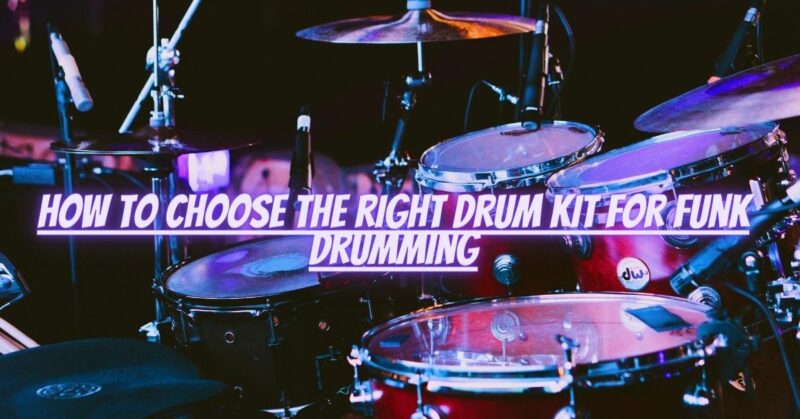 How to choose the right drum kit for funk drumming