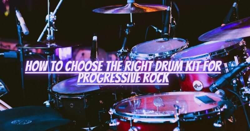 How to choose the right drum kit for progressive rock