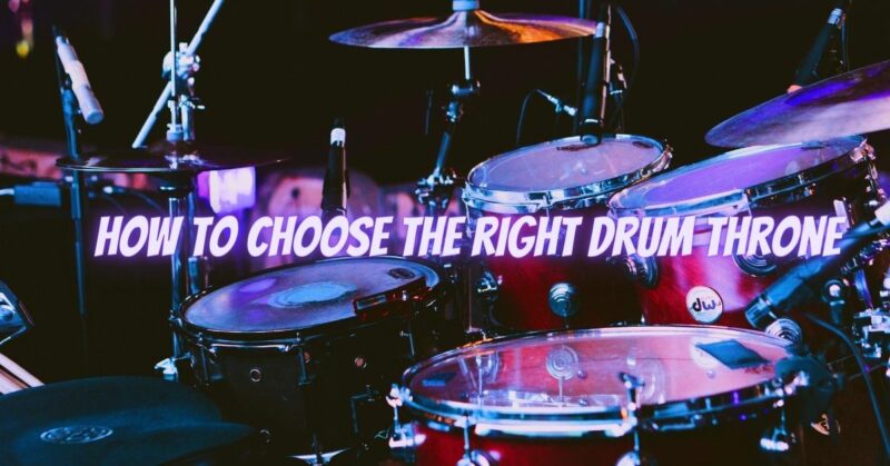 How to choose the right drum throne