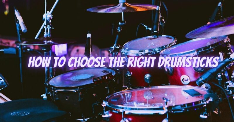 How to choose the right drumsticks