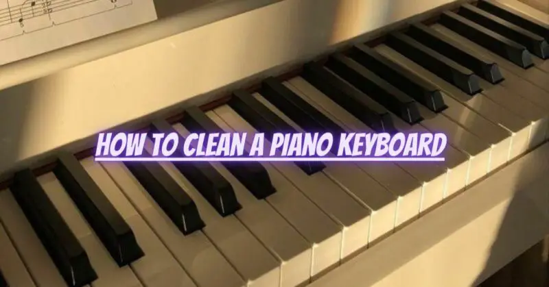 How to clean a piano keyboard