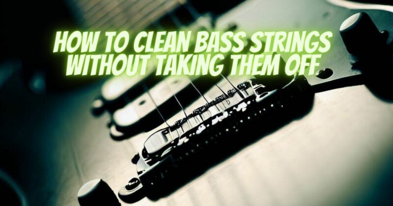 How to clean bass strings without taking them off
