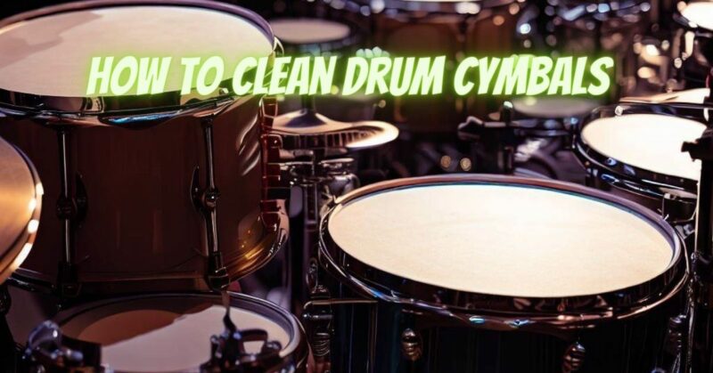 How to clean drum cymbals