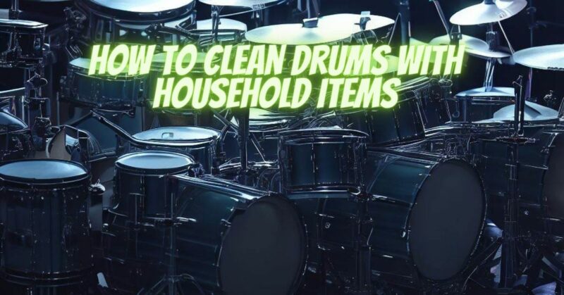 How to clean drums with household items