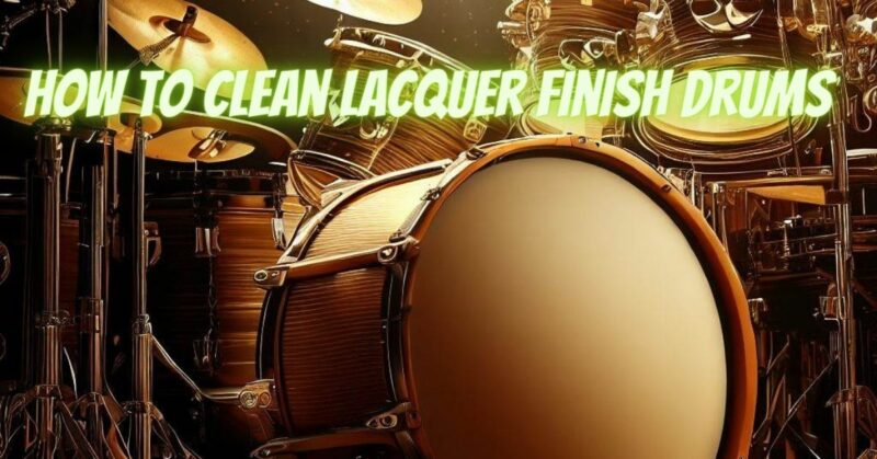 How to clean lacquer finish drums