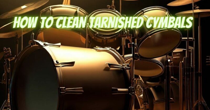 How to clean tarnished cymbals