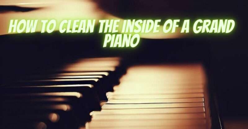 How to clean the inside of a grand piano