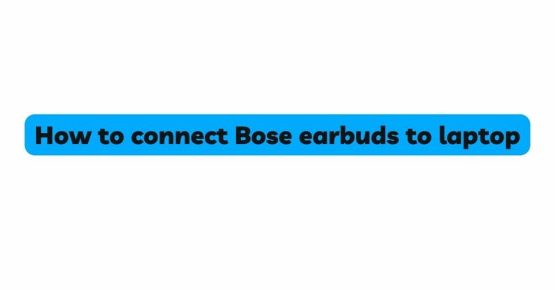 how-to-connect-bose-earbuds-to-laptop-all-for-turntables