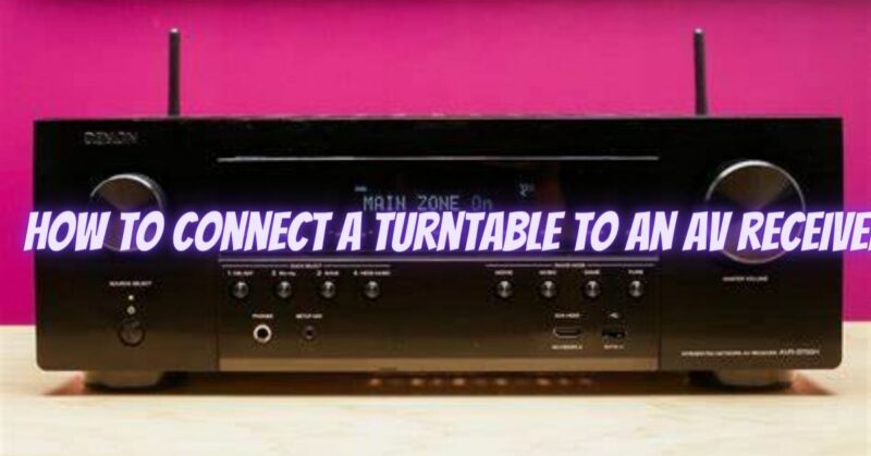 How to connect a turntable to an AV receiver