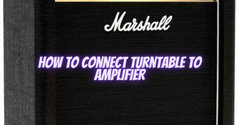 How to connect turntable to amplifier