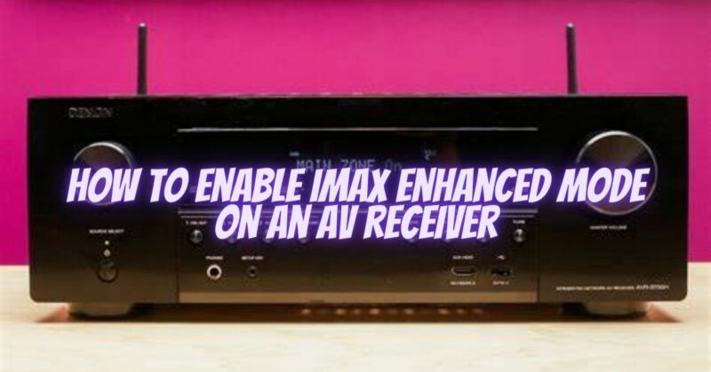 How to enable IMAX Enhanced mode on an AV receiver