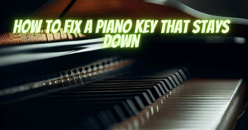 How to fix a piano key that stays down