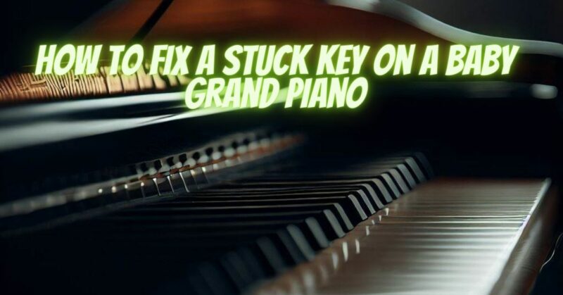 How to fix a stuck key On A baby grand piano
