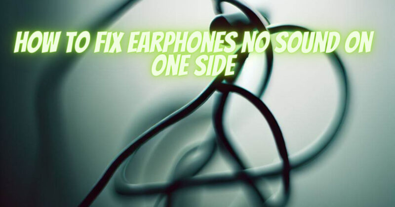 How to fix earphones no sound on one side