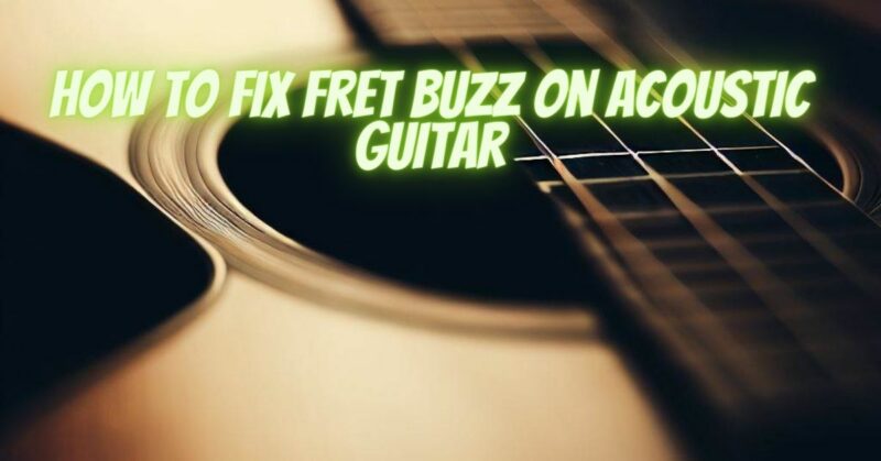How to fix fret buzz on acoustic guitar