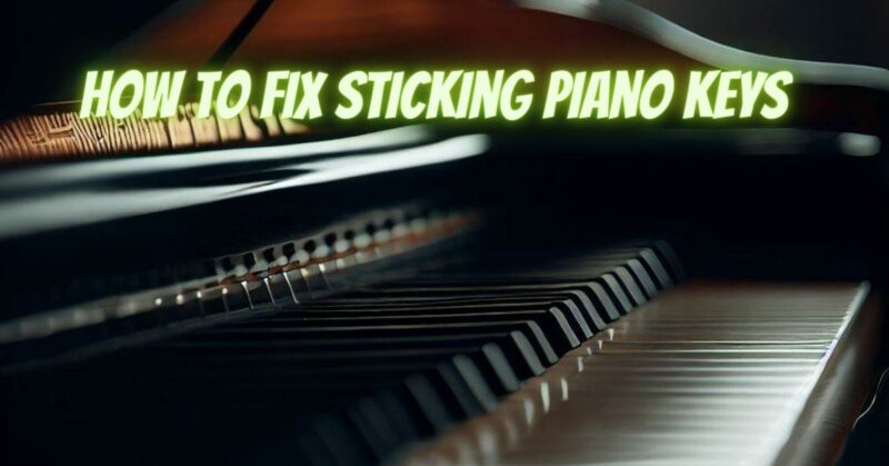How to fix sticking piano keys