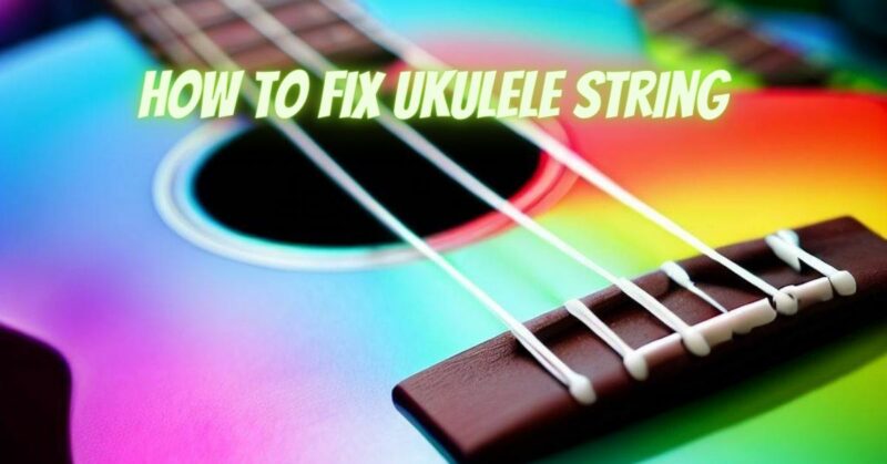 How to fix ukulele string