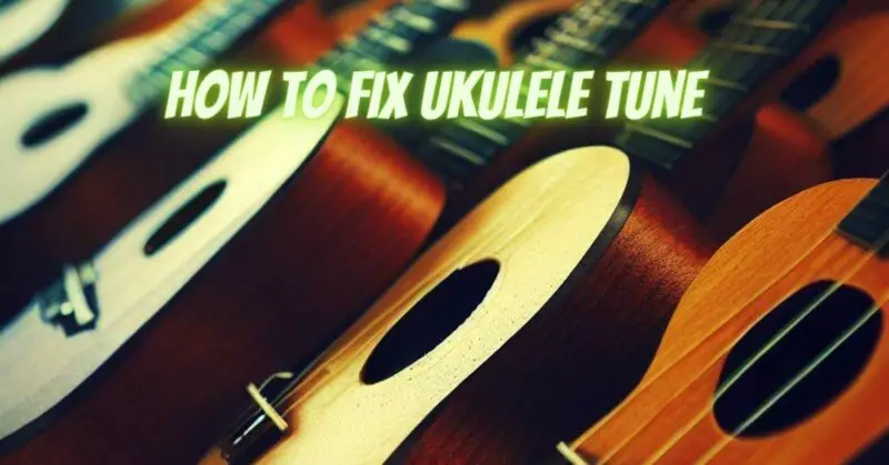 How to fix ukulele tune