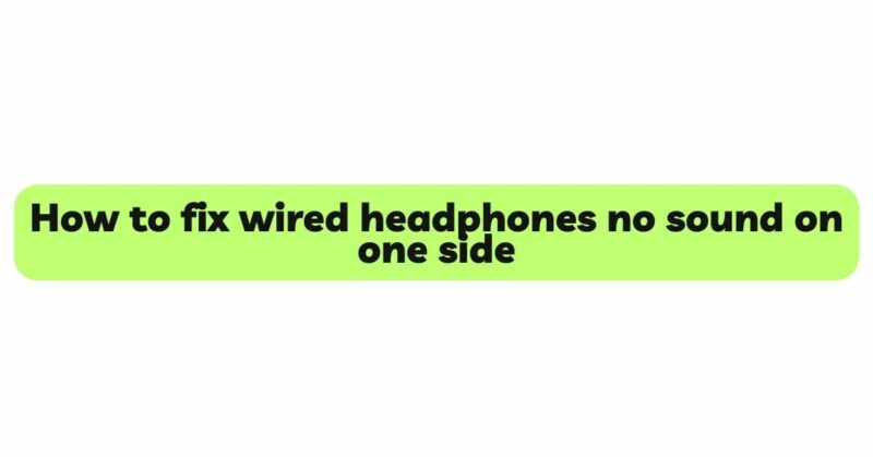 How to fix wired headphones no sound on one side