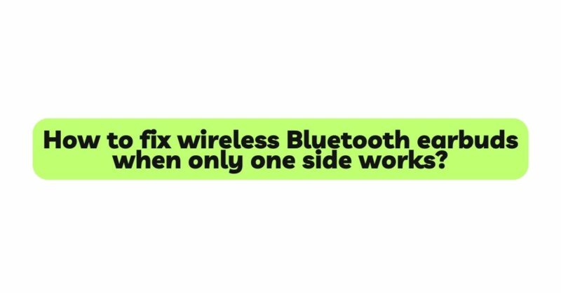 How to fix wireless Bluetooth earbuds when only one side works?