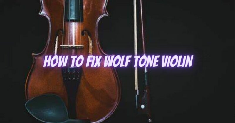 How to fix wolf tone violin