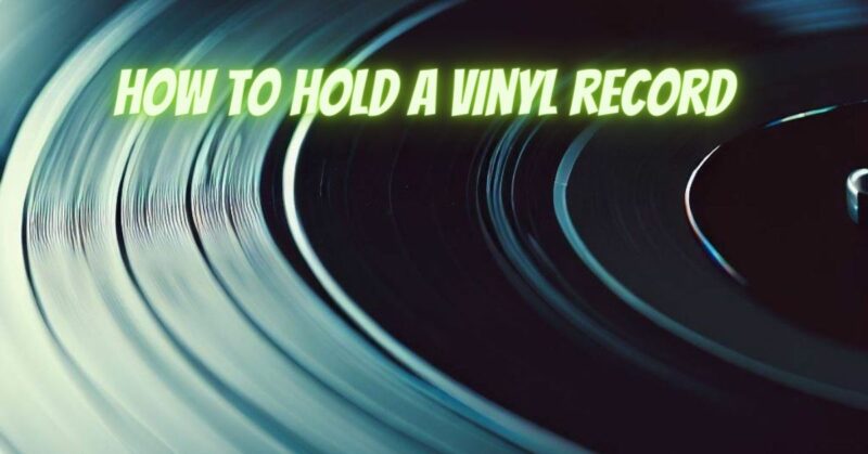 How to hold a vinyl record