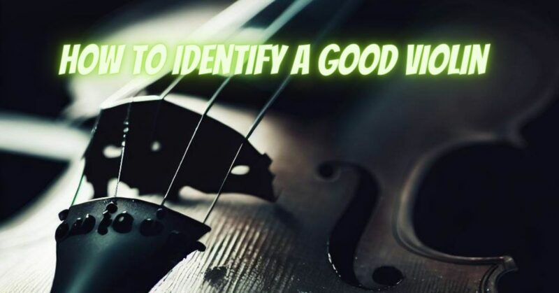 How to identify a good violin