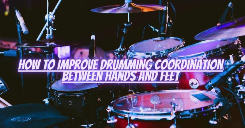 How to improve drumming coordination between hands and feet