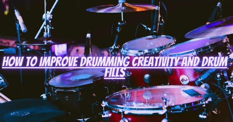 How to improve drumming creativity and drum fills