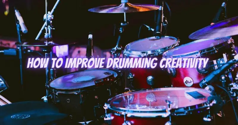 How to improve drumming creativity