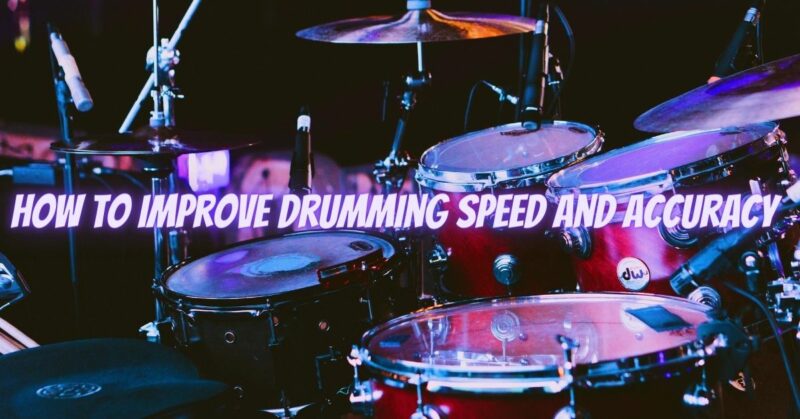 How to improve drumming speed and accuracy