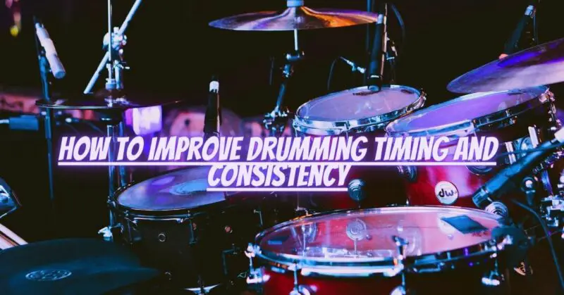 How to improve drumming timing and consistency