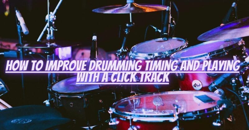 How to improve drumming timing and playing with a click track